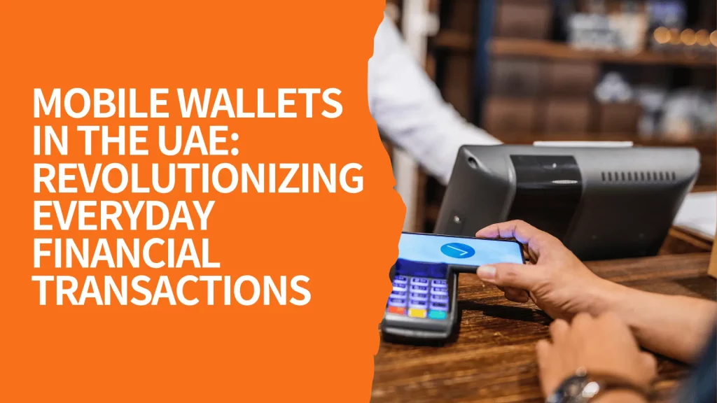 Mobile Wallets in the UAE Revolutionizing